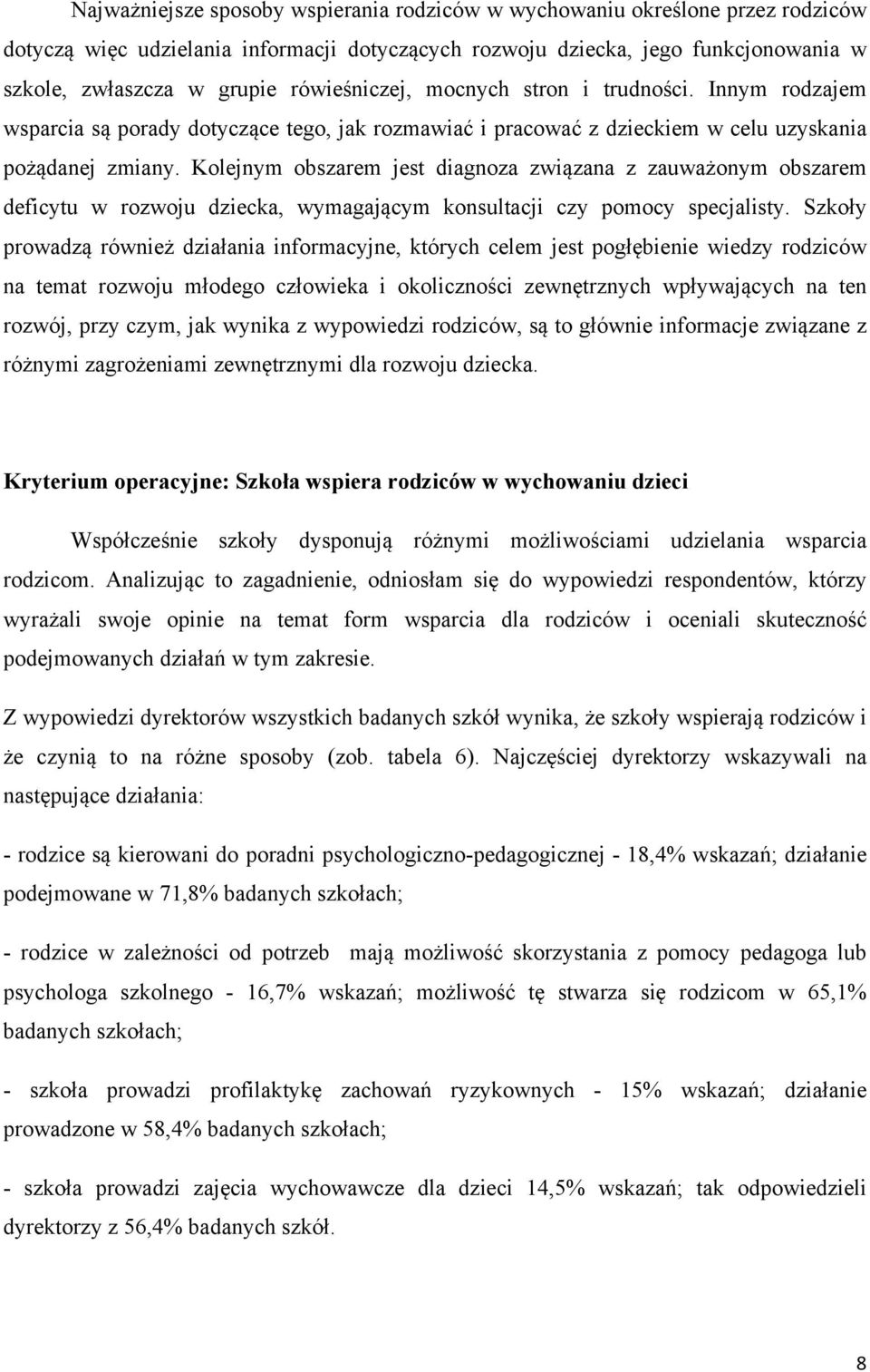 Kolejnym obszarem jest diagnoza związana z zauważonym obszarem deficytu w rozwoju dziecka, wymagającym konsultacji czy pomocy specjalisty.