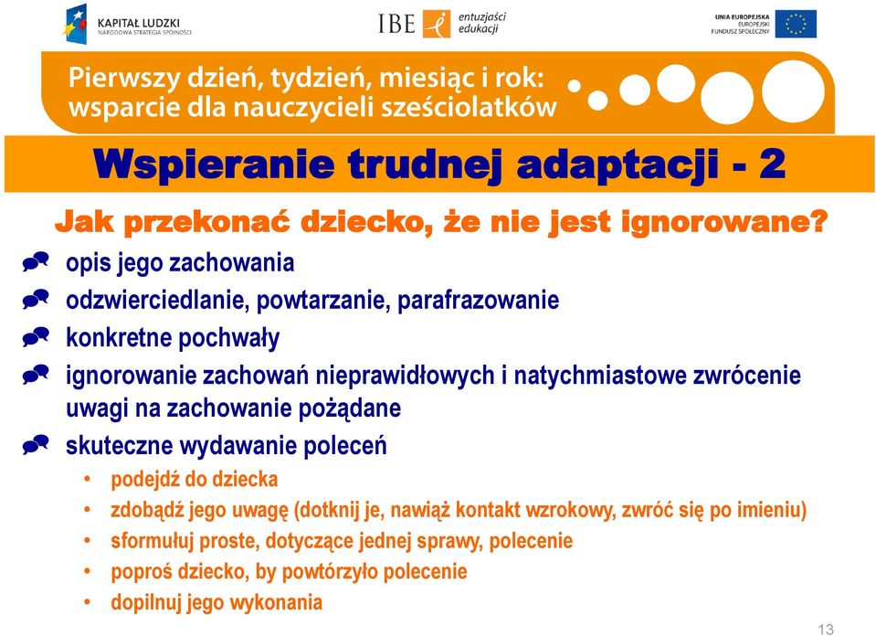 natychmiastowe zwrócenie uwagi na zachowanie pożądane skuteczne wydawanie poleceń podejdź do dziecka zdobądź jego uwagę