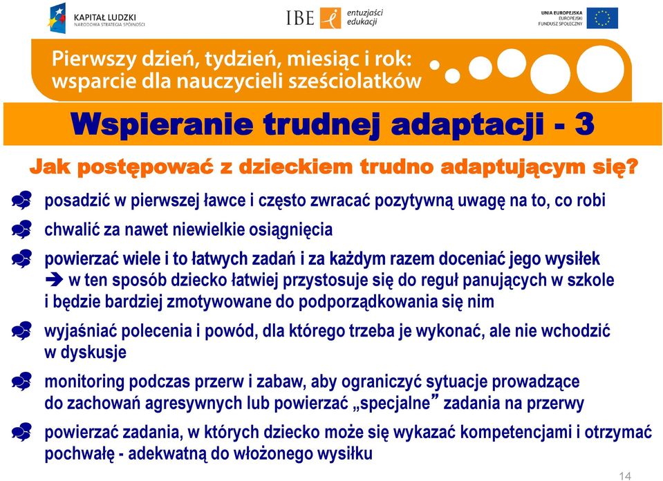 wysiłek w ten sposób dziecko łatwiej przystosuje się do reguł panujących w szkole i będzie bardziej zmotywowane do podporządkowania się nim wyjaśniać polecenia i powód, dla którego trzeba