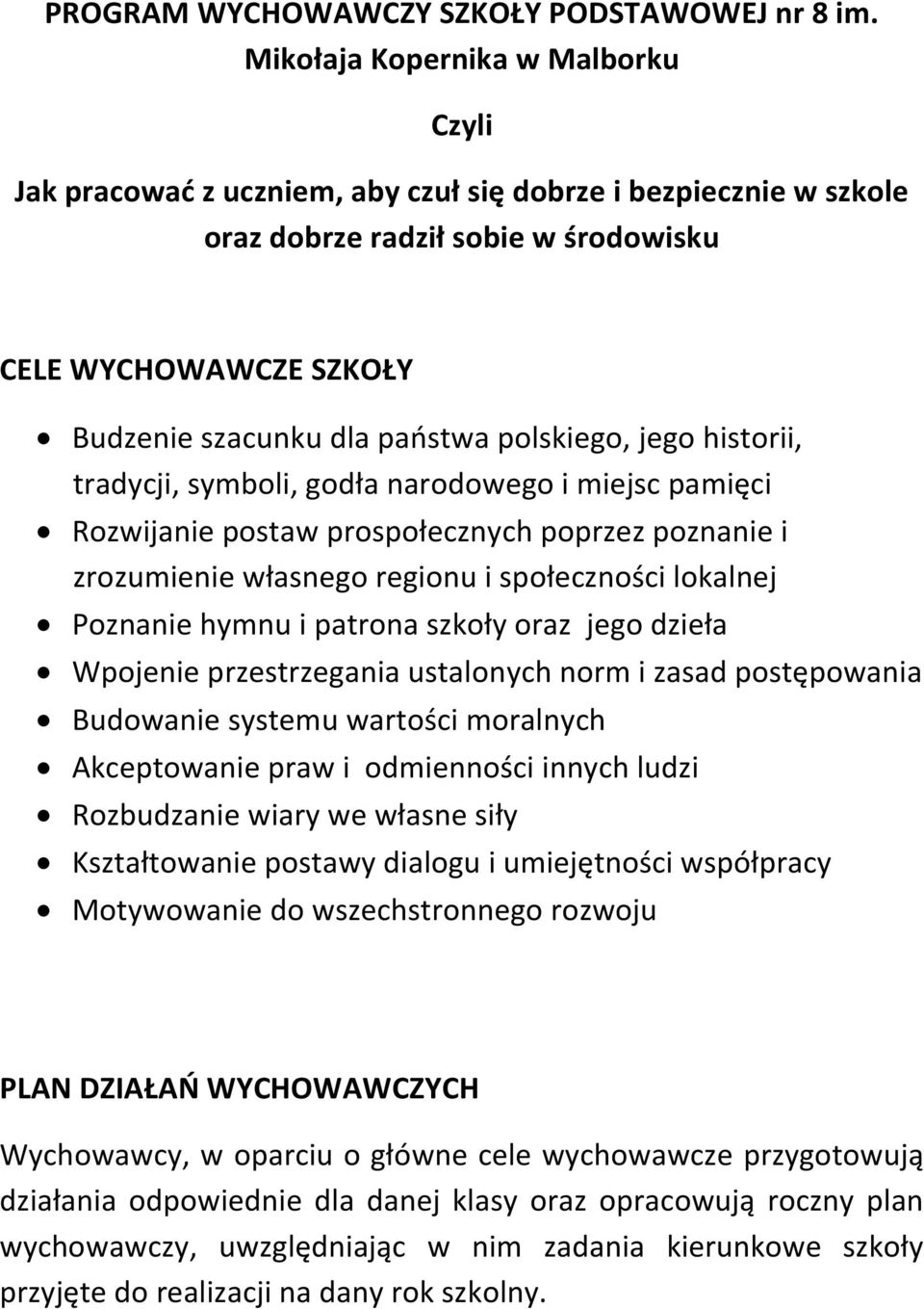 polskiego, jego historii, tradycji, symboli, godła narodowego i miejsc pamięci Rozwijanie postaw prospołecznych poprzez poznanie i zrozumienie własnego regionu i społeczności lokalnej Poznanie hymnu