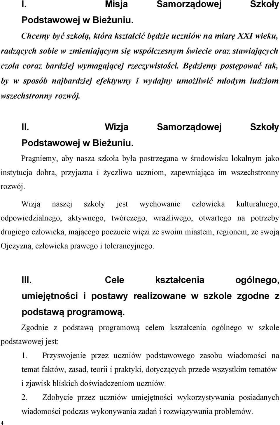 Będziemy postępować tak, by w sposób najbardziej efektywny i wydajny umożliwić młodym ludziom wszechstronny rozwój. II. Wizja Samorządowej Szkoły Podstawowej w Bieżuniu.