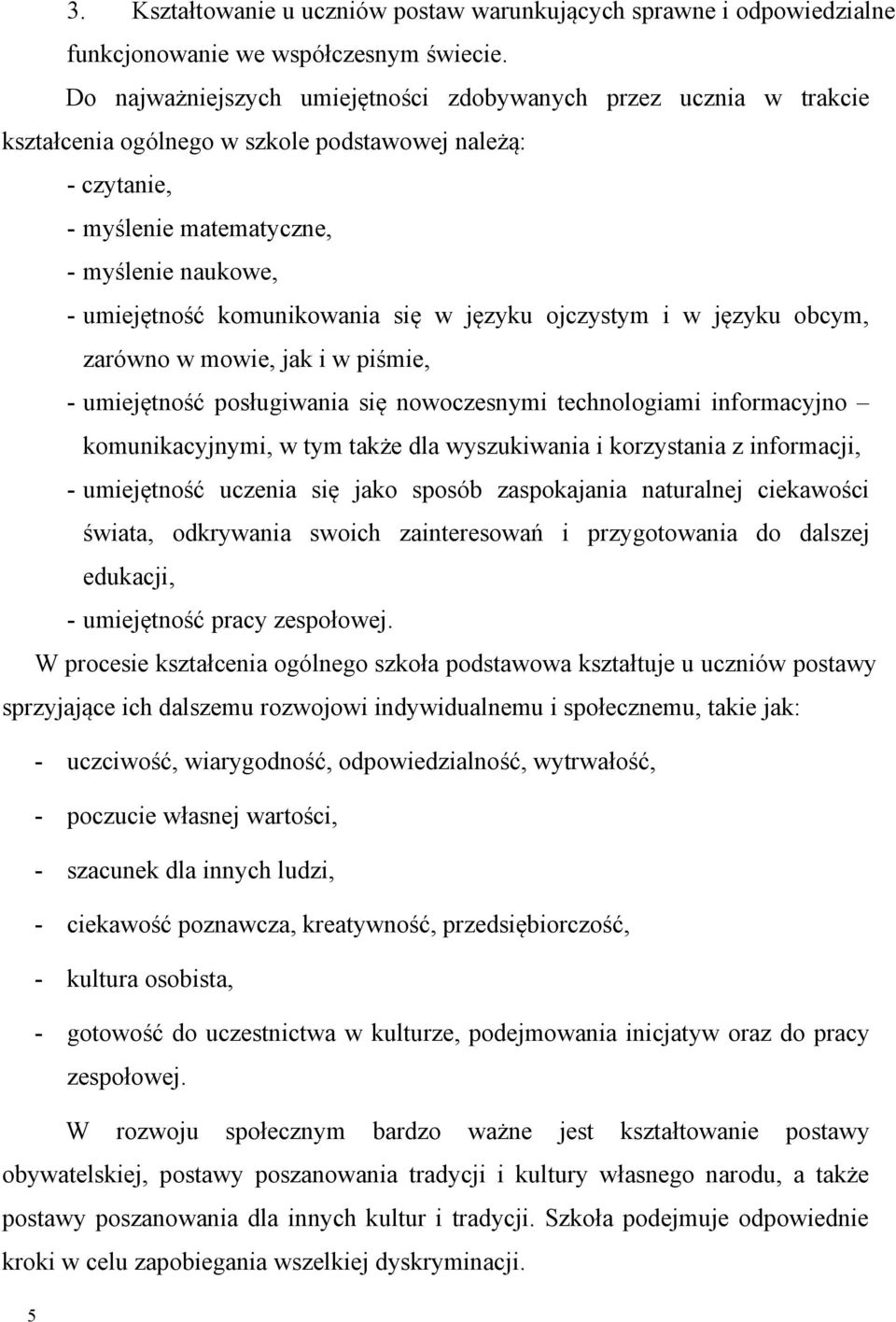 komunikowania się w języku ojczystym i w języku obcym, zarówno w mowie, jak i w piśmie, - umiejętność posługiwania się nowoczesnymi technologiami informacyjno komunikacyjnymi, w tym także dla