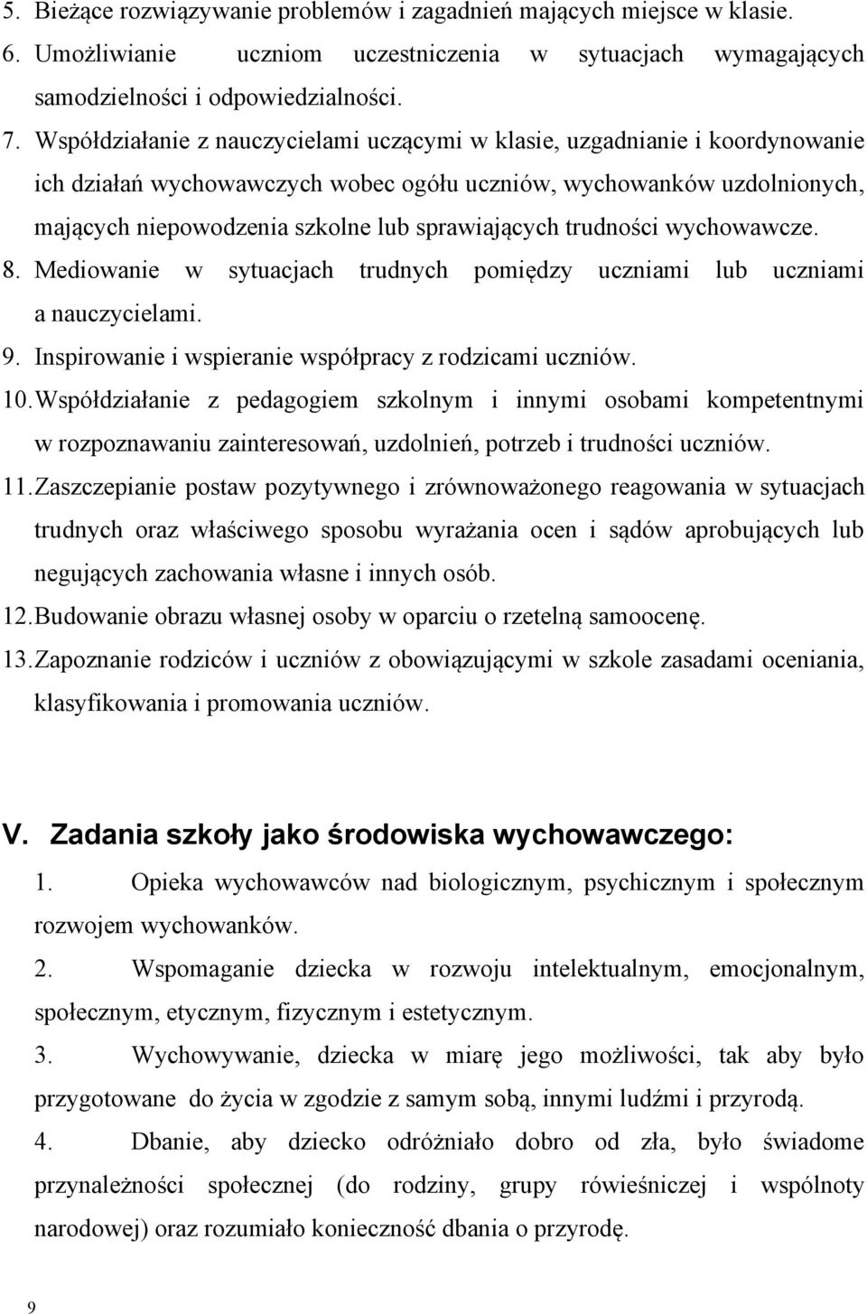 trudności wychowawcze. 8. Mediowanie w sytuacjach trudnych pomiędzy uczniami lub uczniami a nauczycielami. 9. Inspirowanie i wspieranie współpracy z rodzicami uczniów. 10.