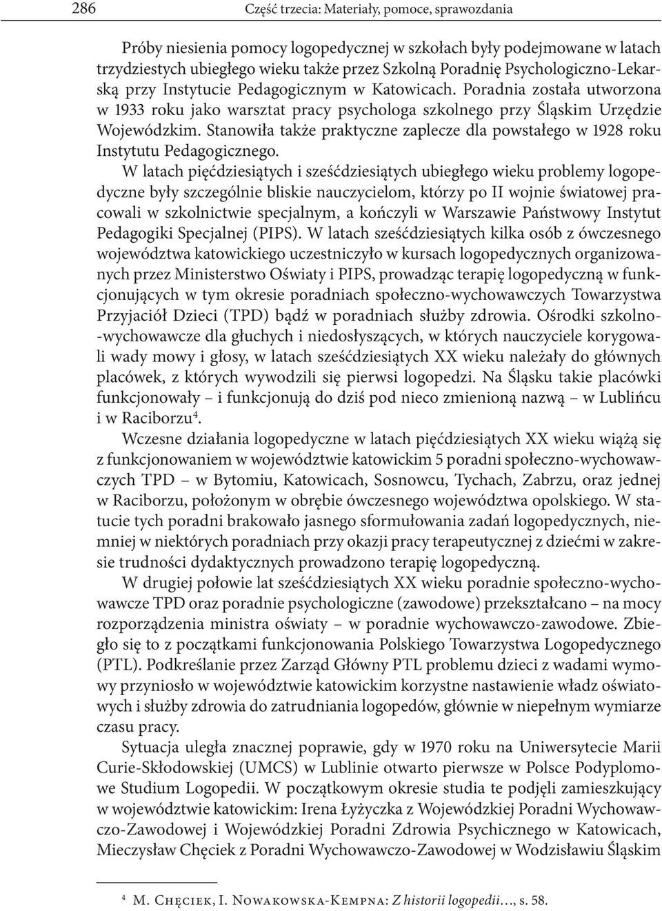 Stanowiła także praktyczne zaplecze dla powstałego w 1928 roku Instytutu Pedagogicznego.
