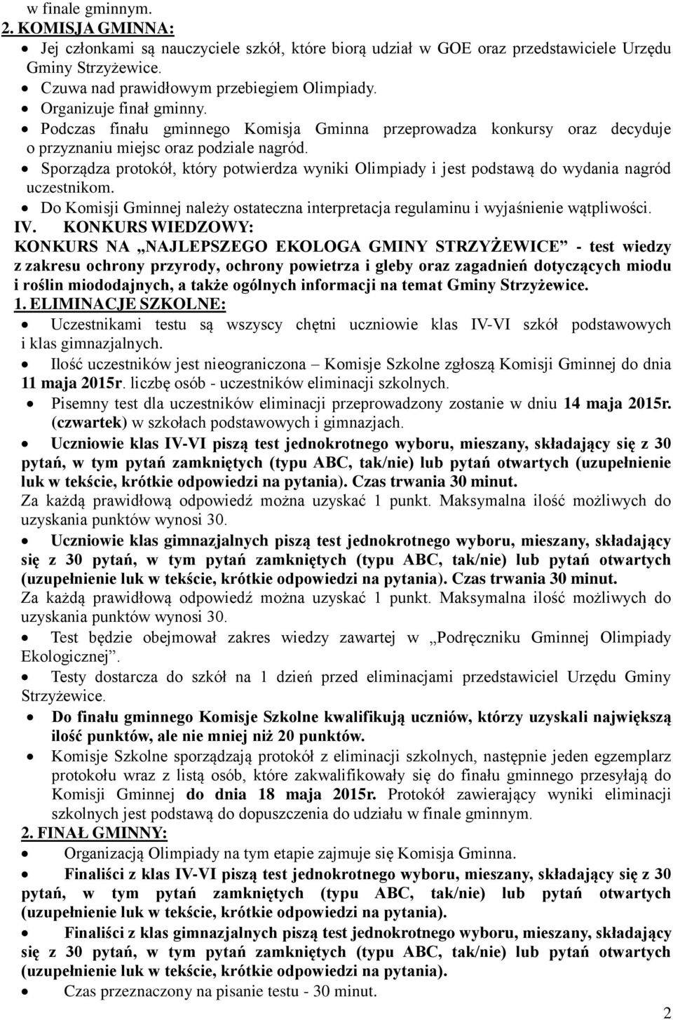 Sporządza protokół, który potwierdza wyniki Olimpiady i jest podstawą do wydania nagród uczestnikom. Do Komisji Gminnej należy ostateczna interpretacja regulaminu i wyjaśnienie wątpliwości. IV.