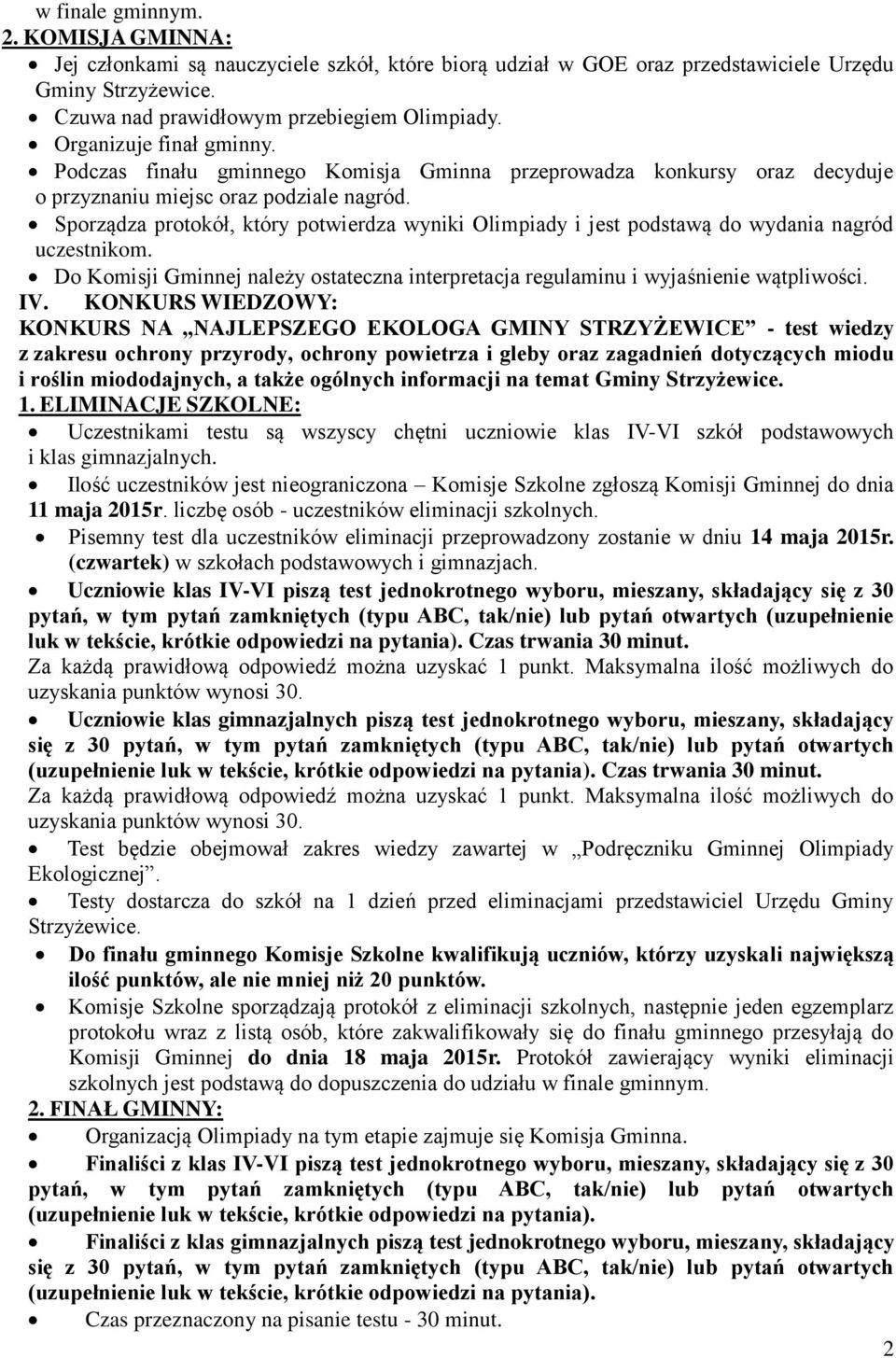 Sporządza protokół, który potwierdza wyniki Olimpiady i jest podstawą do wydania nagród uczestnikom. Do Komisji Gminnej należy ostateczna interpretacja regulaminu i wyjaśnienie wątpliwości. IV.