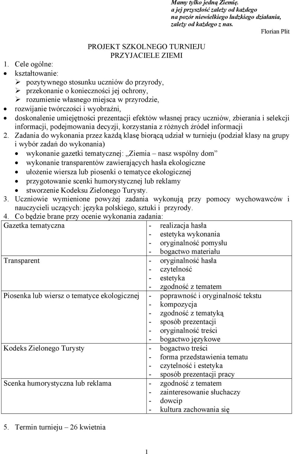 umiejętności prezentacji efektów własnej pracy uczniów, zbierania i selekcji informacji, podejmowania decyzji, korzystania z różnych źródeł informacji 2.