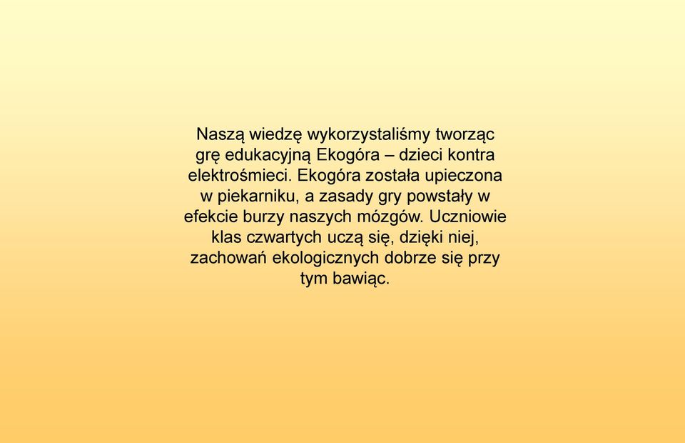 Ekogóra została upieczona w piekarniku, a zasady gry powstały w