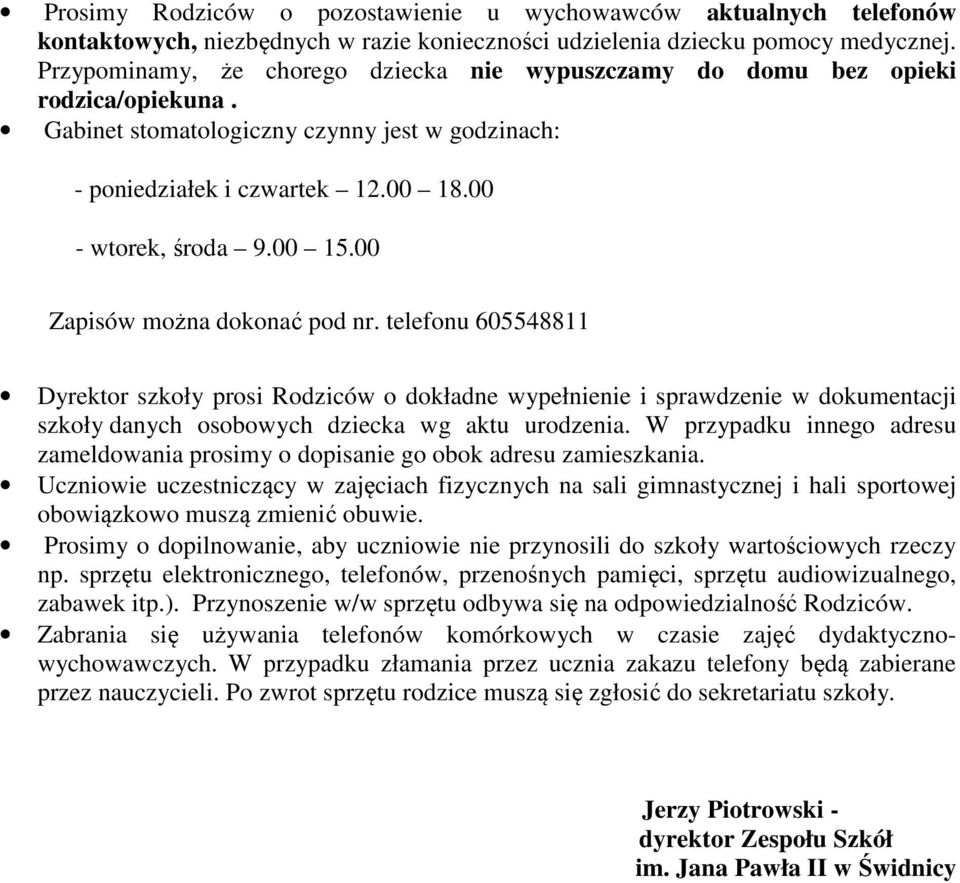 00 Zapisów można dokonać pod nr. telefonu 605548811 Dyrektor szkoły prosi Rodziców o dokładne wypełnienie i sprawdzenie w dokumentacji szkoły danych osobowych dziecka wg aktu urodzenia.