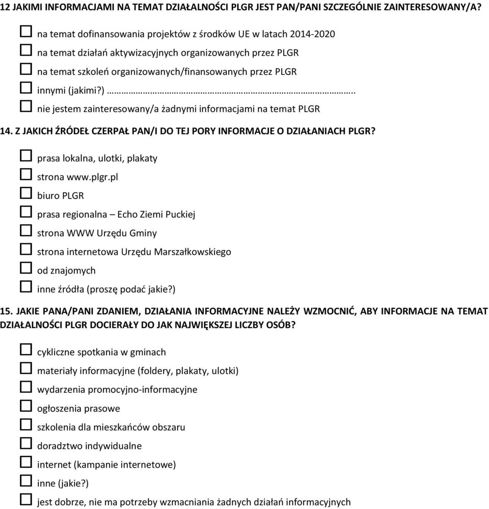 . nie jestem zainteresowany/a żadnymi informacjami na temat PLGR 14. Z JAKICH ŹRÓDEŁ CZERPAŁ PAN/I DO TEJ PORY INFORMACJE O DZIAŁANIACH PLGR? prasa lokalna, ulotki, plakaty strona www.plgr.