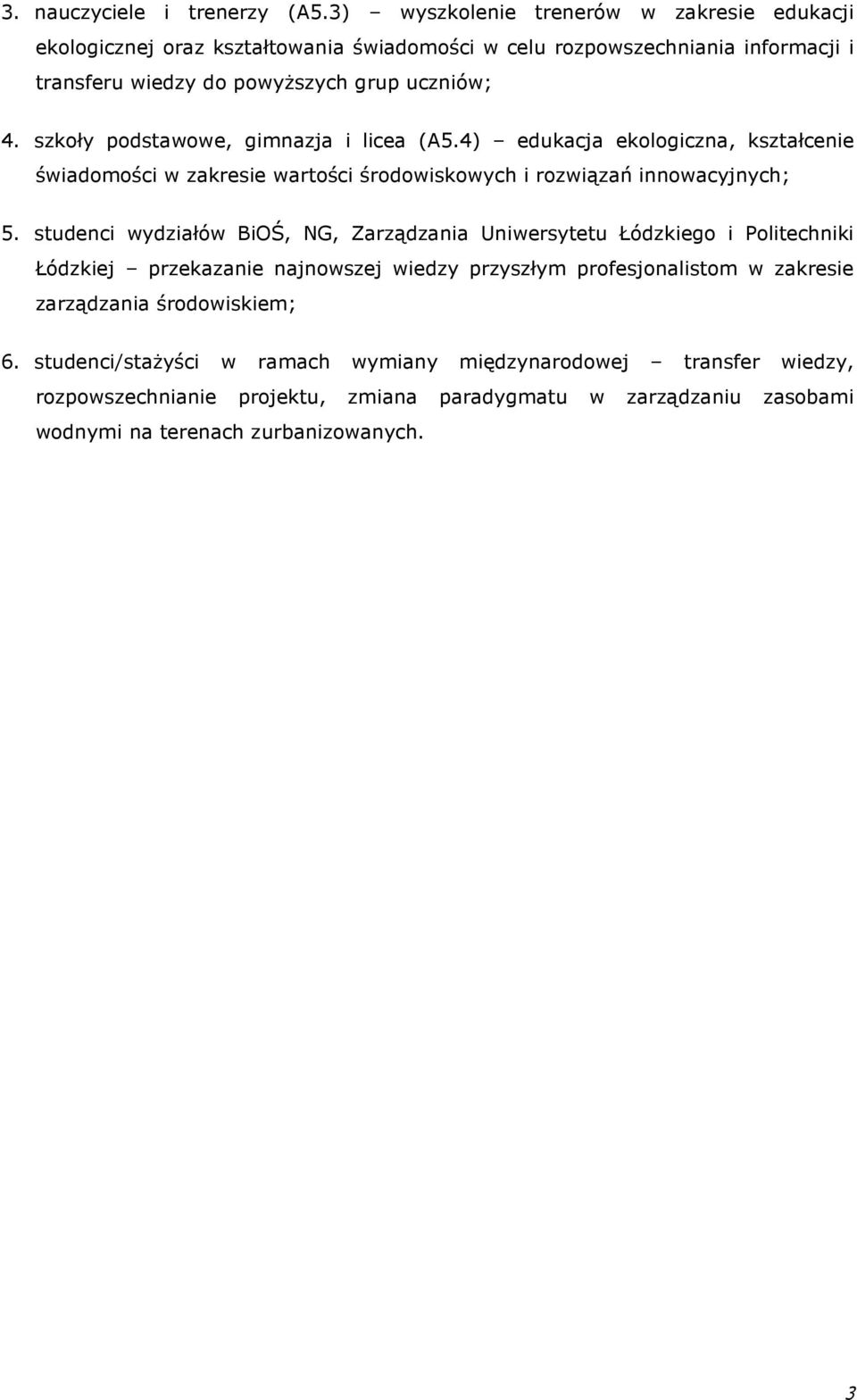 szkoły podstawowe, gimnazja i licea (A5.4) edukacja ekologiczna, kształcenie świadomości w zakresie wartości środowiskowych i rozwiązań innowacyjnych; 5.