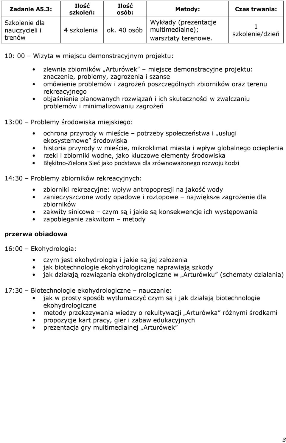 zagrożeń poszczególnych zbiorników oraz terenu rekreacyjnego objaśnienie planowanych rozwiązań i ich skuteczności w zwalczaniu problemów i minimalizowaniu zagrożeń 13:00 Problemy środowiska