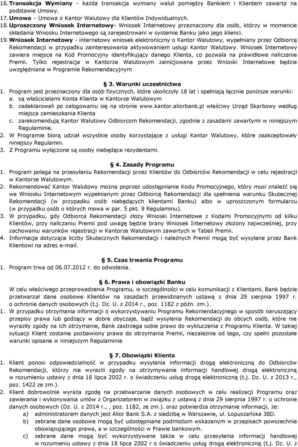 Wniosek Internetowy - internetowy wniosek elektroniczny o Kantor Walutowy, wypełniany przez Odbiorcę Rekomendacji w przypadku zainteresowania aktywowaniem usługi Kantor Walutowy.