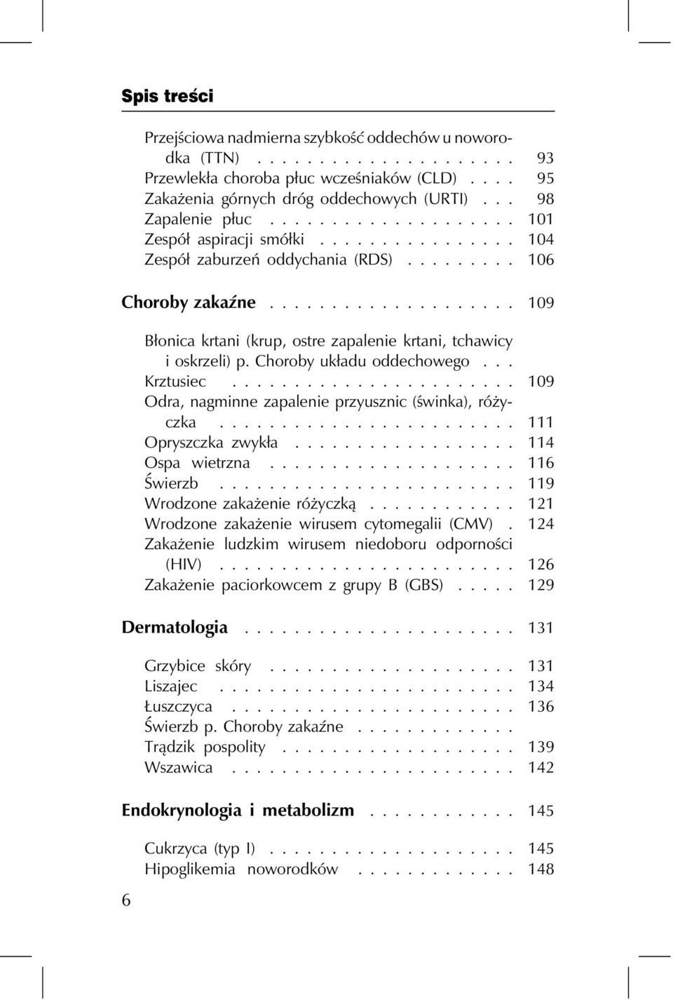 .. 109 Błonica krtani (krup, ostre zapalenie krtani, tchawicy i oskrzeli) p. Choroby układu oddechowego... Krztusiec... 109 Odra, nagminne zapalenie przyusznic (świnka), różyczka.