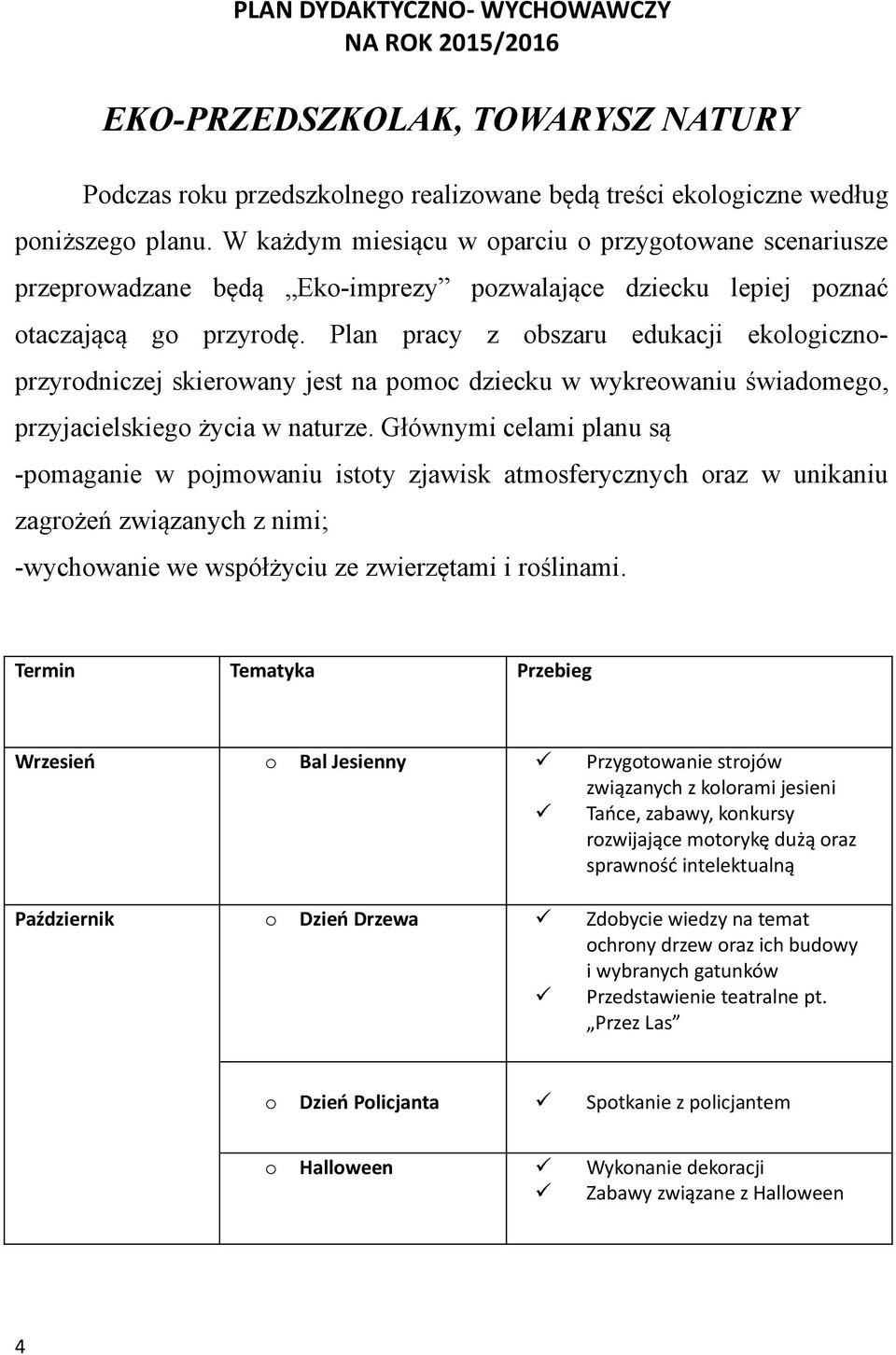 Plan pracy z bszaru edukacji eklgicznprzyrdniczej skierwany jest na pmc dziecku w wykrewaniu świadmeg, przyjacielskieg życia w naturze.