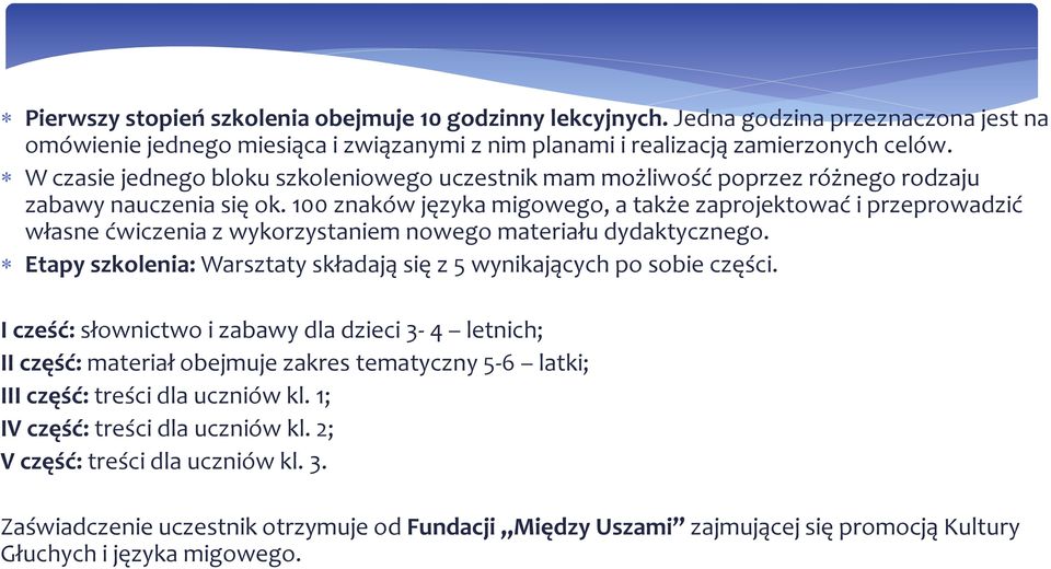 100 znaków języka migowego, a także zaprojektować i przeprowadzić własne ćwiczenia z wykorzystaniem nowego materiału dydaktycznego.