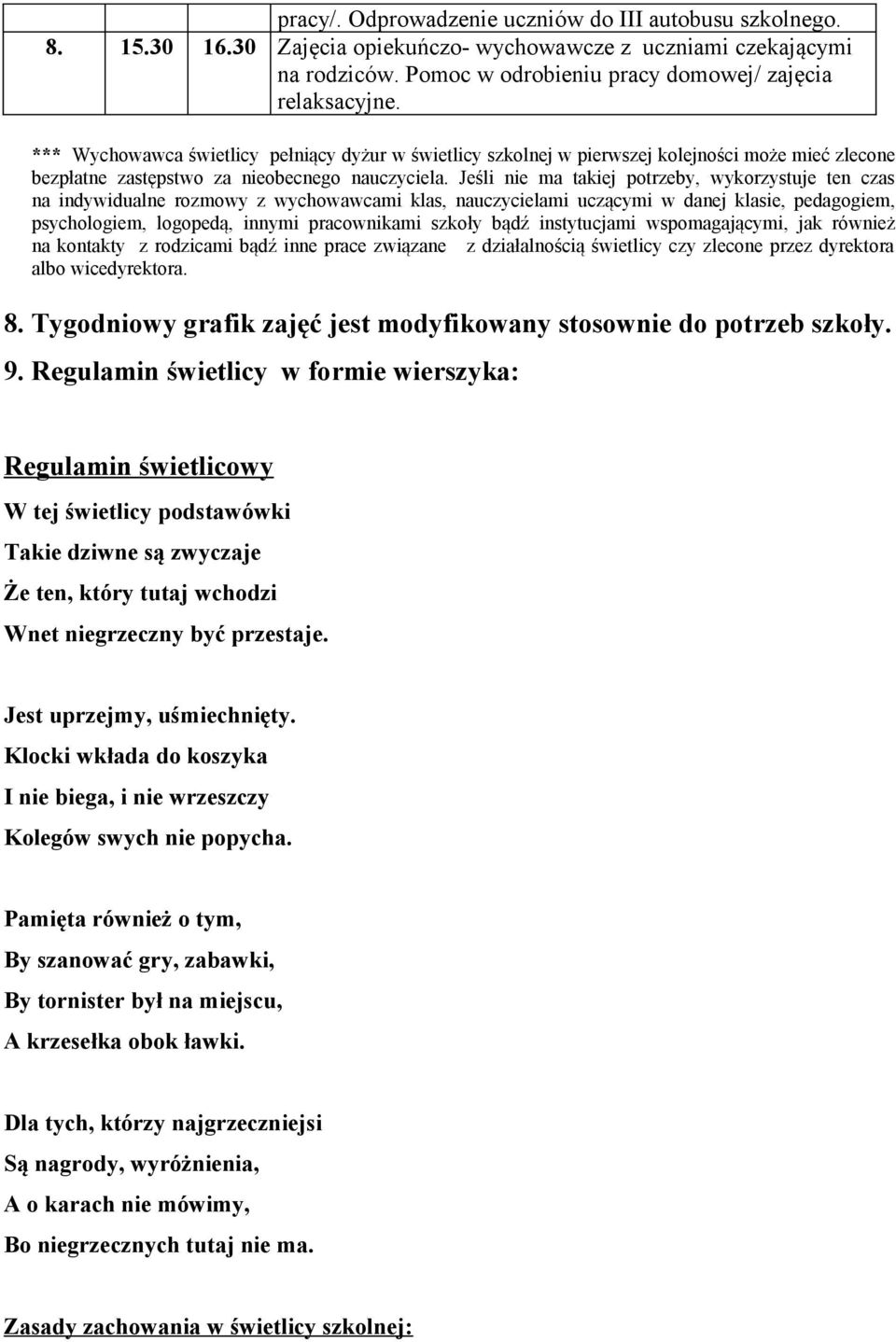 Jeśli nie ma takiej potrzeby, wykorzystuje ten czas na indywidualne rozmowy z wychowawcami klas, nauczycielami uczącymi w danej klasie, pedagogiem, psychologiem, logopedą, innymi pracownikami szkoły