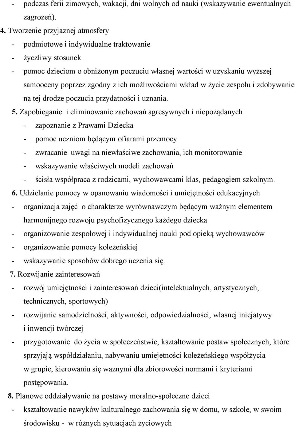 możliwościami wkład w życie zespołu i zdobywanie na tej drodze poczucia przydatności i uznania. 5.