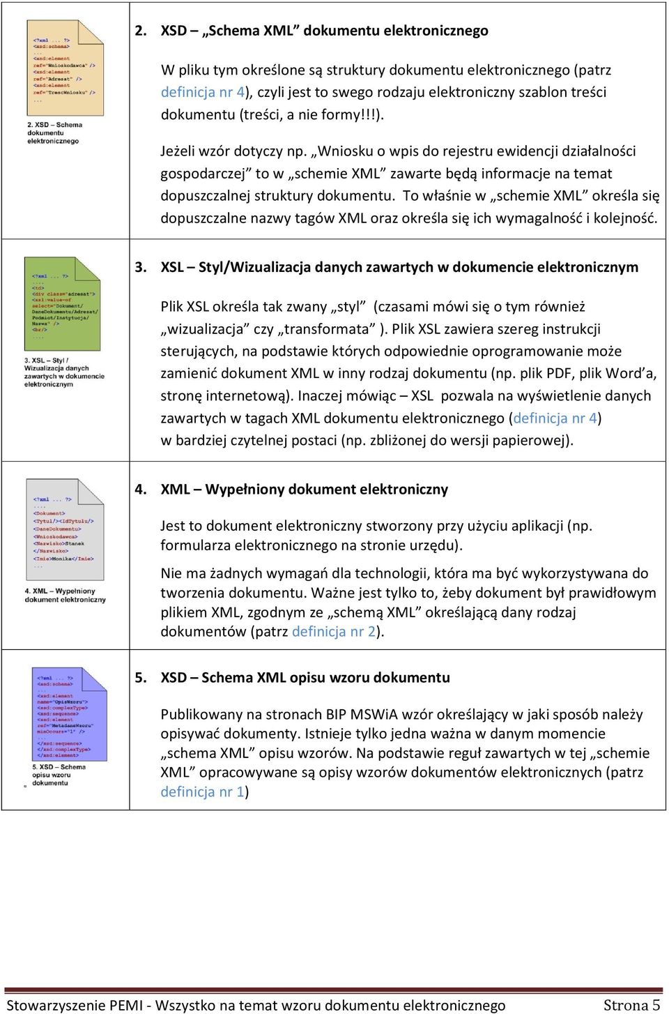 To właśnie w schemie XML określa się dopuszczalne nazwy tagów XML oraz określa się ich wymagalność i kolejność. 3.