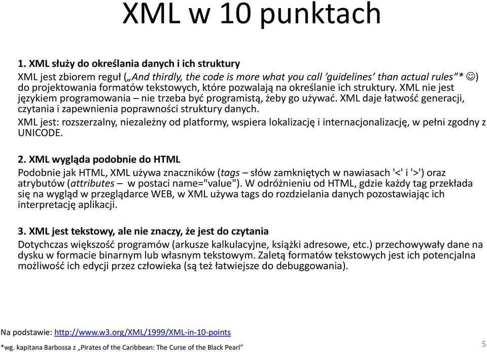 pozwalają na określanie ich struktury. XML nie jest językiem programowania nie trzeba być programistą, żeby go używać. XML daje łatwość generacji, czytania i zapewnienia poprawności struktury danych.