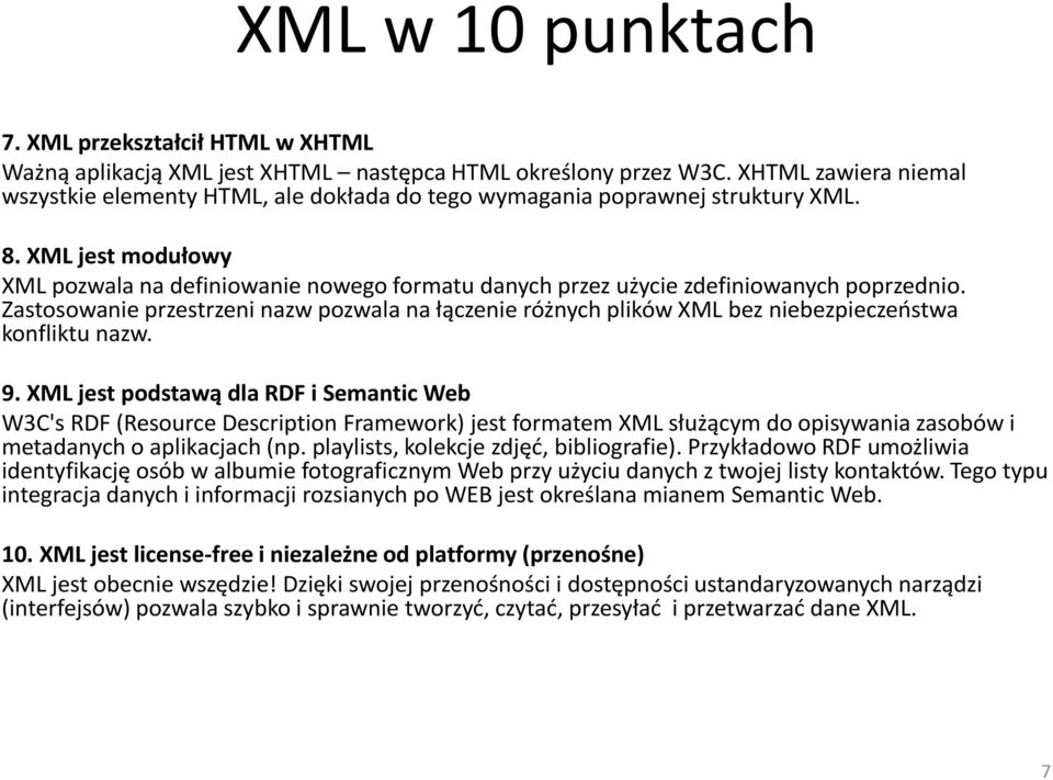 XML jest modułowy XML pozwala na definiowanie nowego formatu danych przez użycie zdefiniowanych poprzednio.