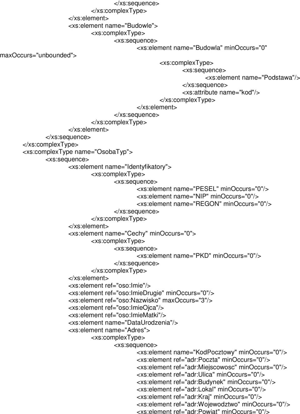 maxoccurs="3"/> ref="oso:imieojca"/> ref="oso:imiematki"/> name="dataurodzenia"/> name="adres"> name="kodpocztowy" minoccurs="0"/> ref="adr:poczta" minoccurs="0"/> ref="adr:miejscowosc"