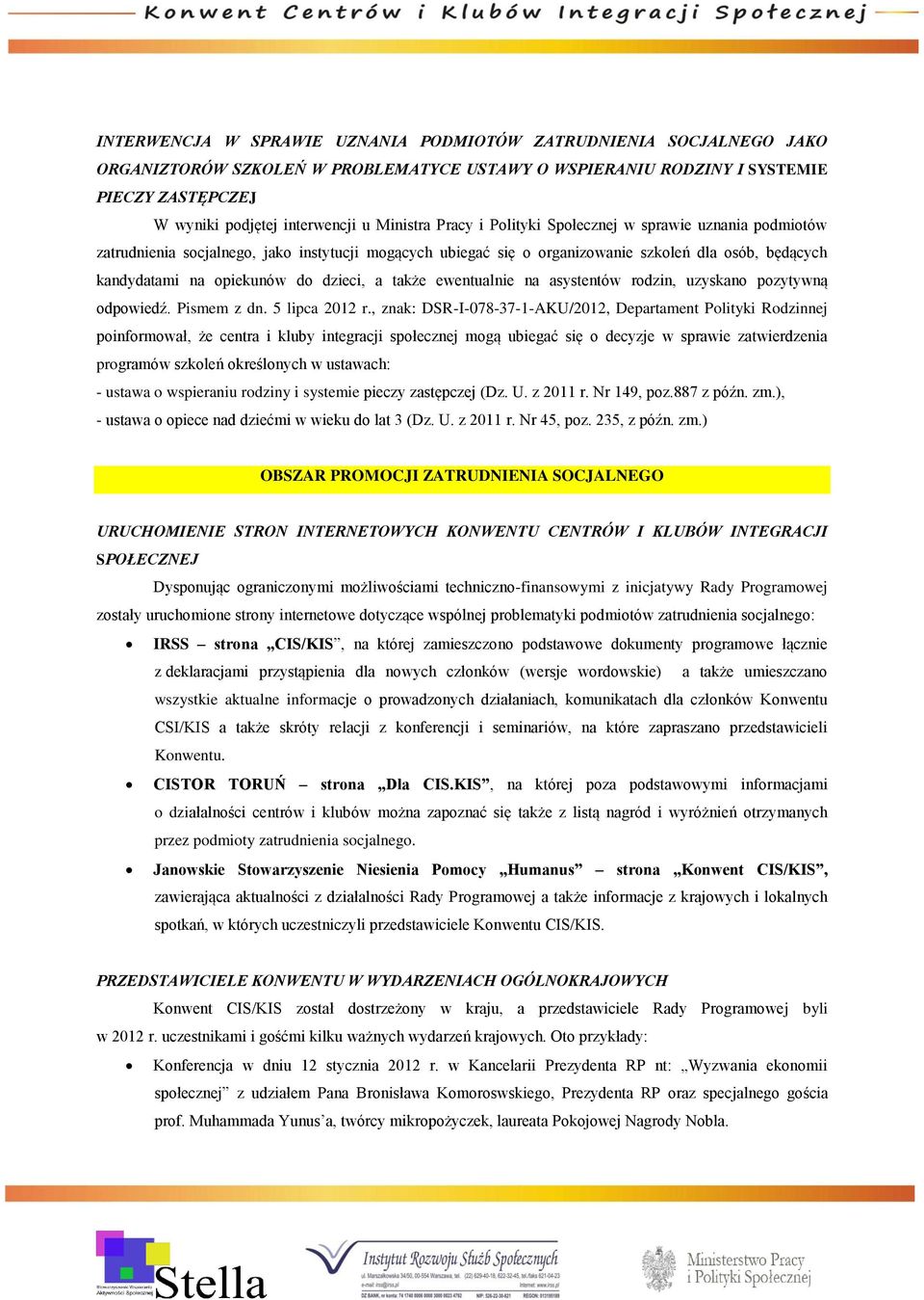 także ewentualnie na asystentów rodzin, uzyskano pozytywną odpowiedź. Pismem z dn. 5 lipca 2012 r.