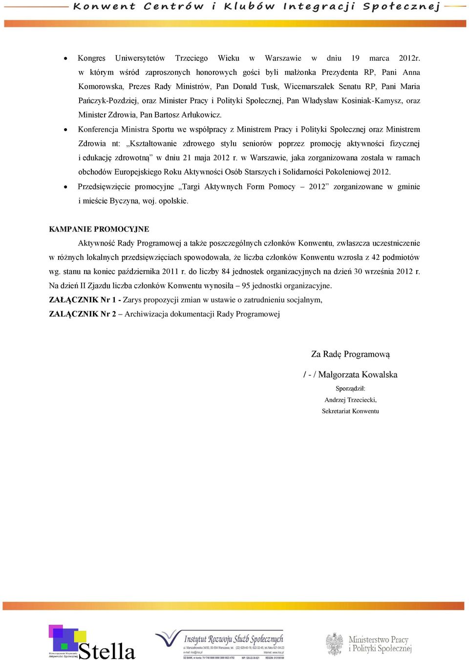 Minister Pracy i Polityki, Pan Władysław Kosiniak-Kamysz, oraz Minister Zdrowia, Pan Bartosz Arłukowicz.