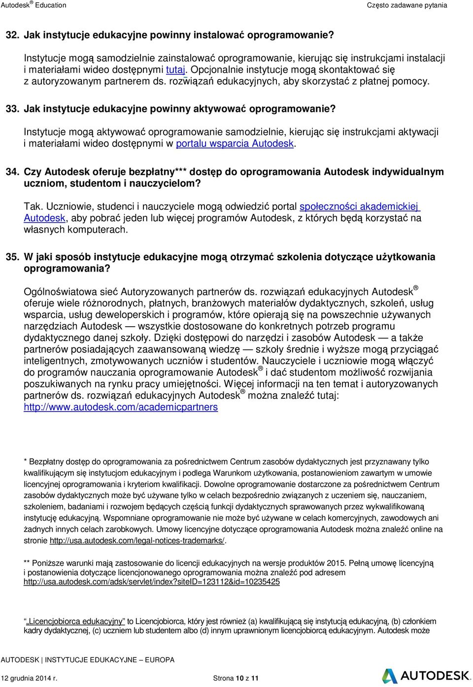 Instytucje mog aktywowa oprogramowanie samodzielnie, kierujc si instrukcjami aktywacji i materiałami wideo dostpnymi w portalu wsparcia Autodesk. 34.