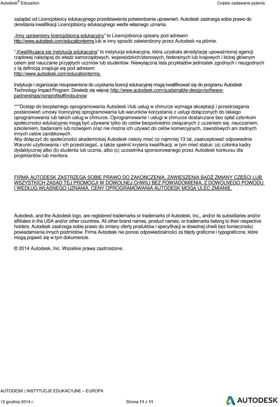 Kwalifikujca si instytucja edukacyjna to instytucja edukacyjna, która uzyskała akredytacj upowanionej agencji rzdowej nalecej do władz samorzdowych, wojewódzkich/stanowych, federalnych lub krajowych