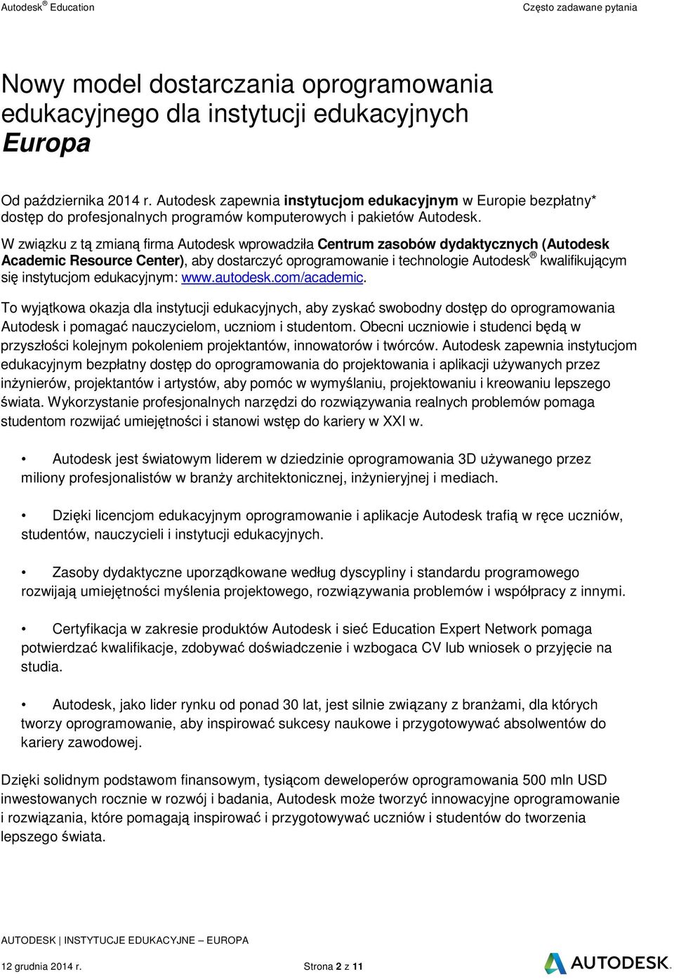 W zwizku z t zmian firma Autodesk wprowadziła Centrum zasobów dydaktycznych (Autodesk Academic Resource Center), aby dostarczy oprogramowanie i technologie Autodesk kwalifikujcym si instytucjom