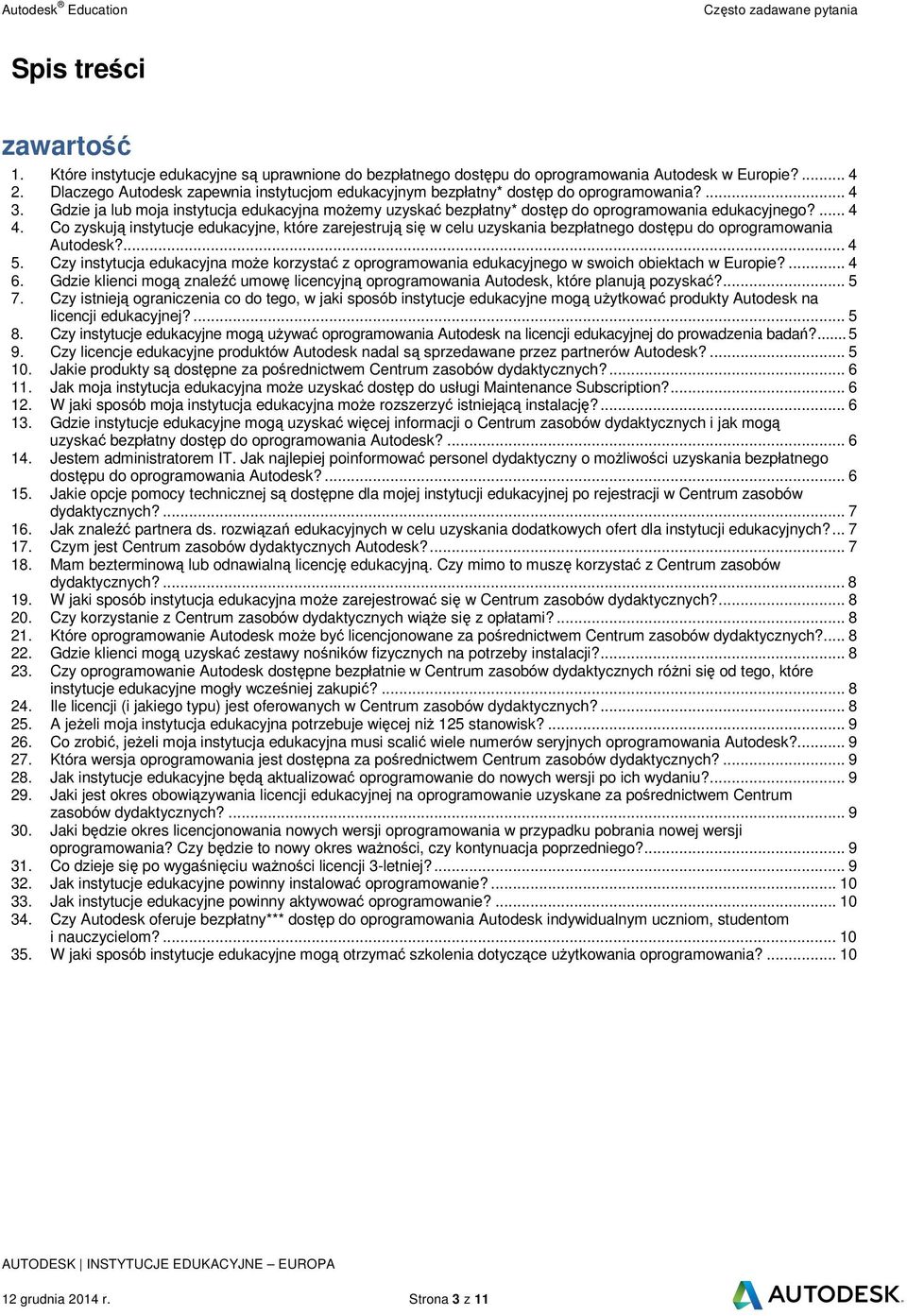 ... 4 4. Co zyskuj instytucje edukacyjne, które zarejestruj si w celu uzyskania bezpłatnego dostpu do oprogramowania Autodesk?... 4 5.