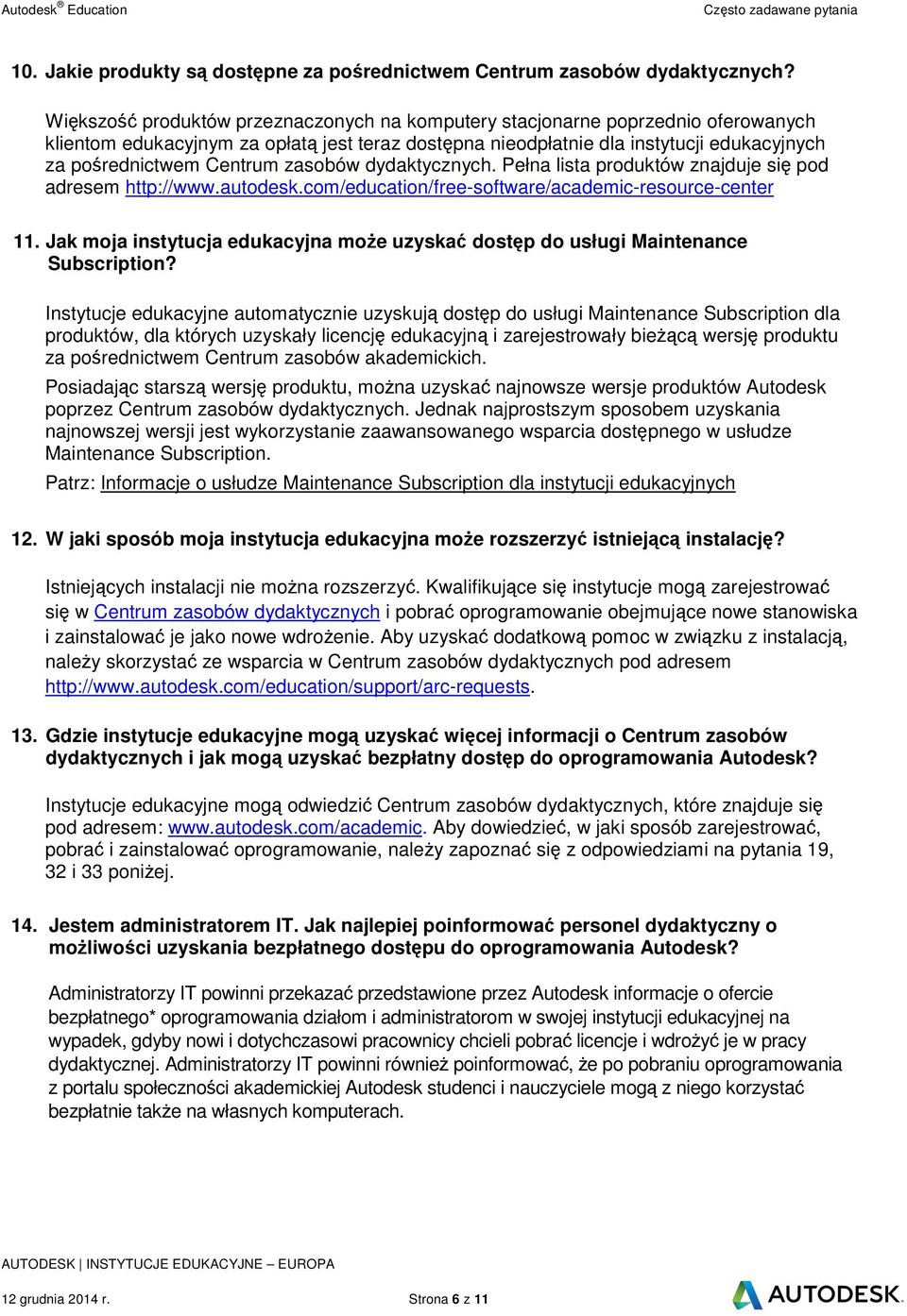 zasobów dydaktycznych. Pełna lista produktów znajduje si pod adresem http://www.autodesk.com/education/free-software/academic-resource-center 11.