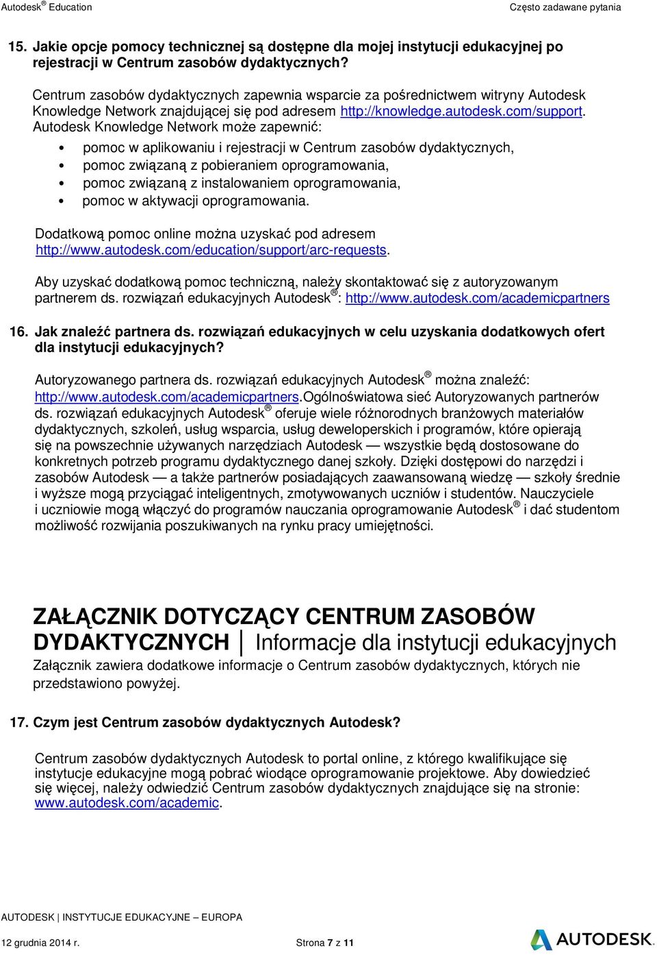 Autodesk Knowledge Network moe zapewni: pomoc w aplikowaniu i rejestracji w Centrum zasobów dydaktycznych, pomoc zwizan z pobieraniem oprogramowania, pomoc zwizan z instalowaniem oprogramowania,