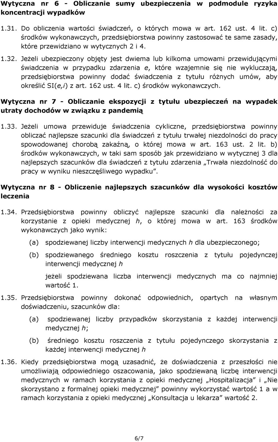 Jeżeli ubezpieczony objęty jest dwiema lub kilkoma umowami przewidującymi świadczenia w przypadku zdarzenia e, które wzajemnie się nie wykluczają, przedsiębiorstwa powinny dodać świadczenia z tytułu