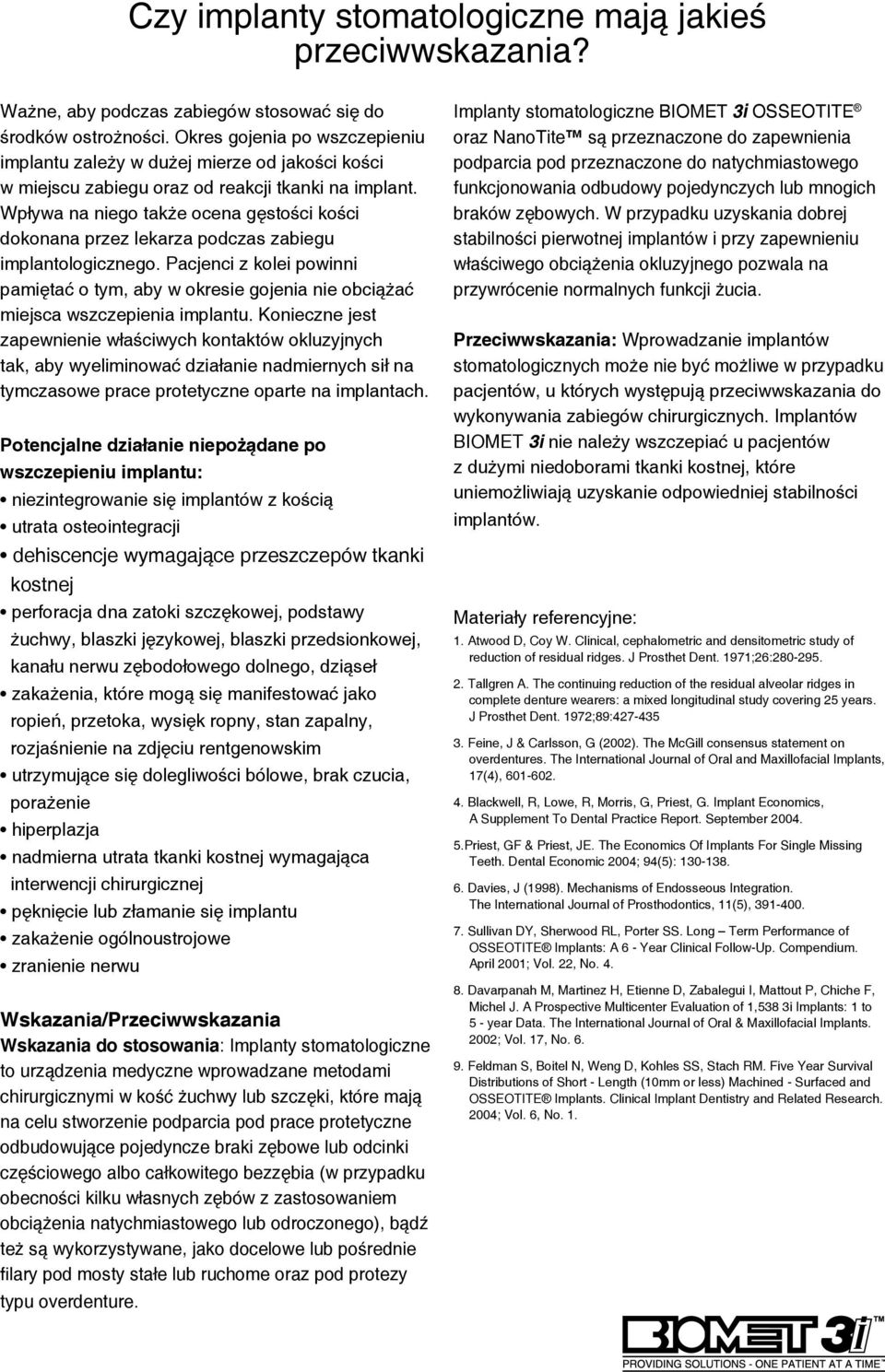 Wpływa na niego także ocena gęstości kości dokonana przez lekarza podczas zabiegu implantologicznego.