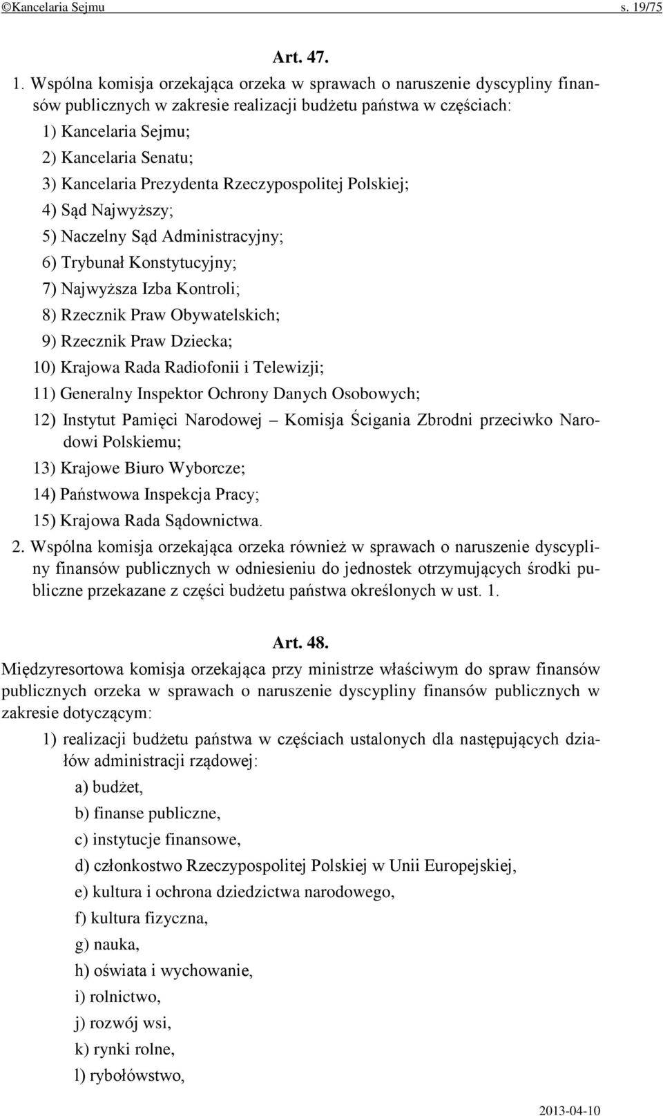 Wspólna komisja orzekająca orzeka w sprawach o naruszenie dyscypliny finansów publicznych w zakresie realizacji budżetu państwa w częściach: 1) Kancelaria Sejmu; 2) Kancelaria Senatu; 3) Kancelaria