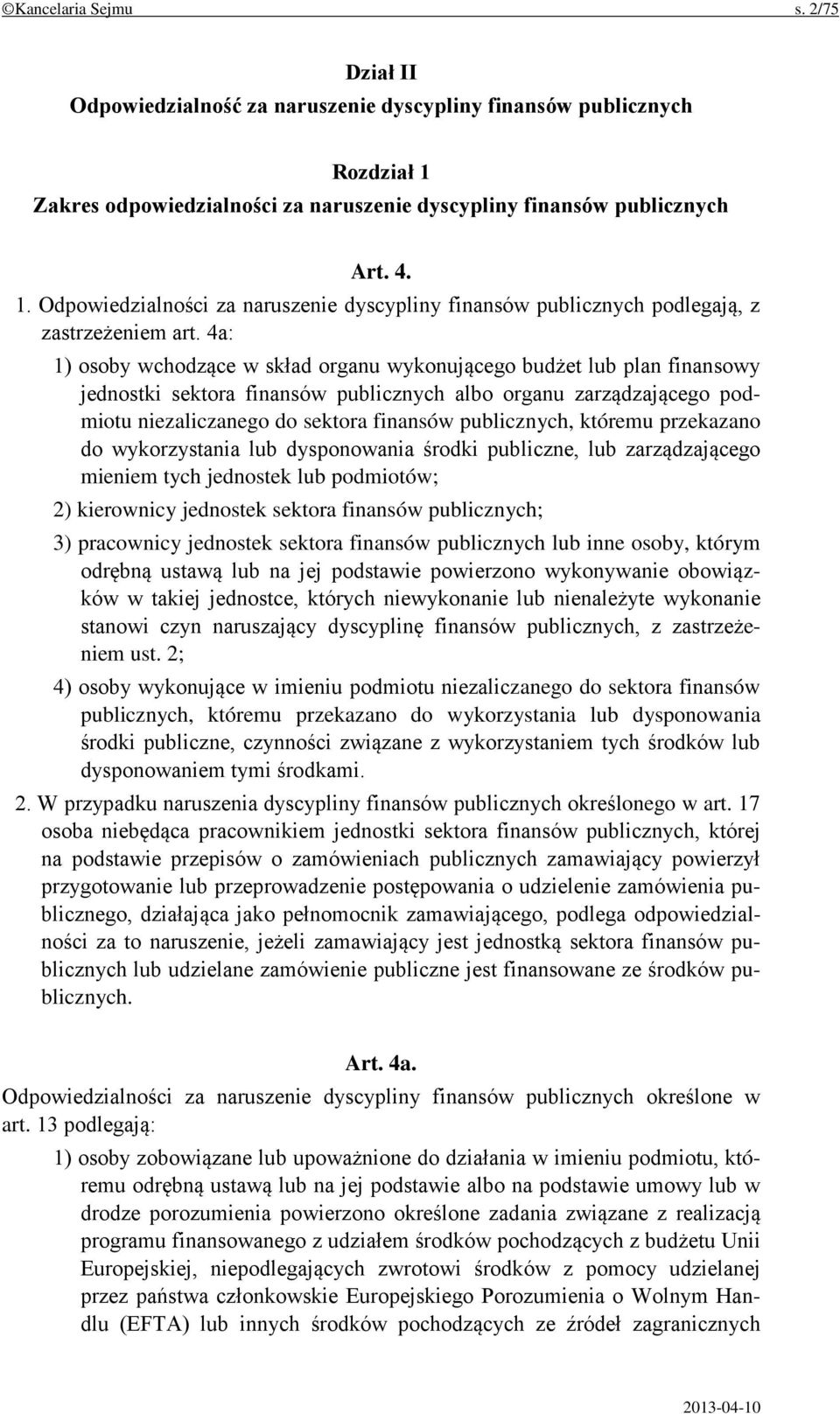 4a: 1) osoby wchodzące w skład organu wykonującego budżet lub plan finansowy jednostki sektora finansów publicznych albo organu zarządzającego podmiotu niezaliczanego do sektora finansów publicznych,