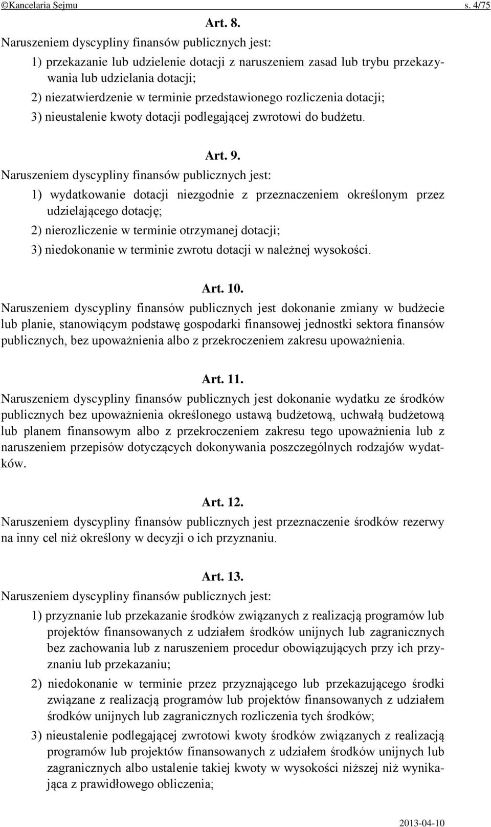 przedstawionego rozliczenia dotacji; 3) nieustalenie kwoty dotacji podlegającej zwrotowi do budżetu. Art. 9.