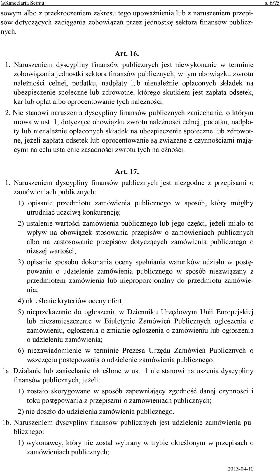 nienależnie opłaconych składek na ubezpieczenie społeczne lub zdrowotne, którego skutkiem jest zapłata odsetek, kar lub opłat albo oprocentowanie tych należności. 2.