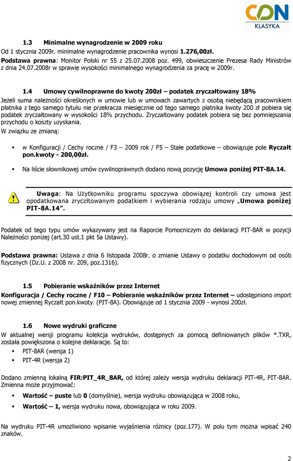 4 Umowy cywilnoprawne do kwoty 200zł podatek zryczałtowany 18% JeŜeli suma naleŝności określonych w umowie lub w umowach zawartych z osobą niebędącą pracownikiem płatnika z tego samego tytułu nie