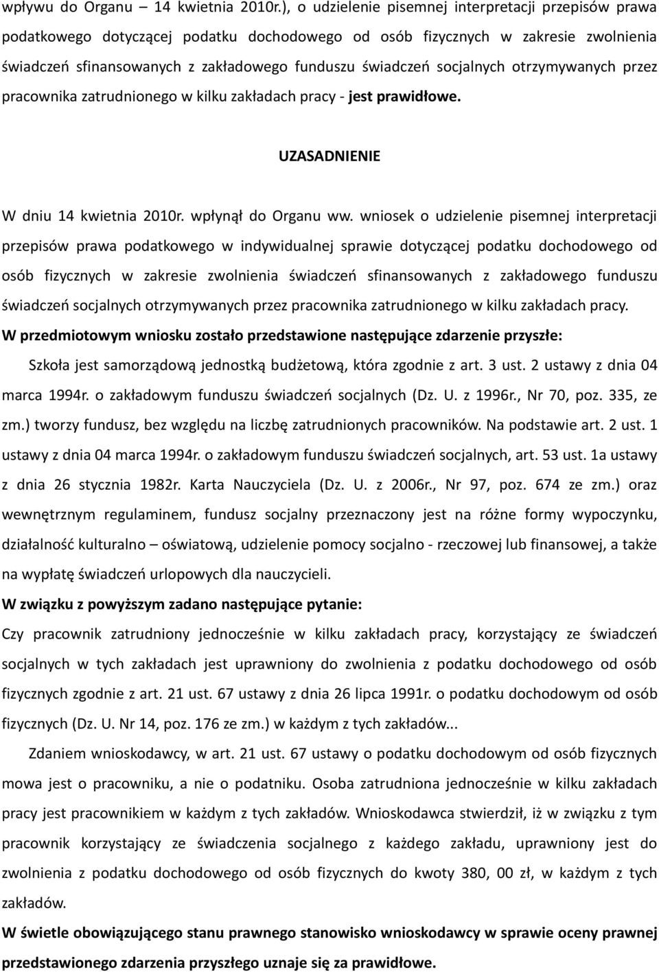 socjalnych otrzymywanych przez pracownika zatrudnionego w kilku zakładach pracy - jest prawidłowe. UZASADNIENIE W dniu 14 kwietnia 2010r. wpłynął do Organu ww.