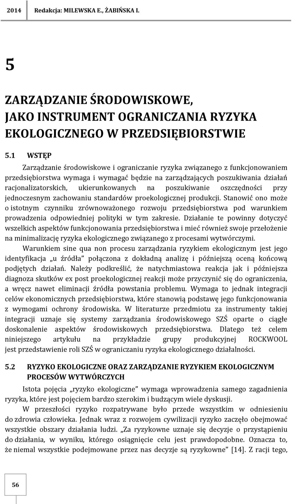 pszukiwanie szczędnści przy jednczesnym zachwaniu standardów preklgicznej prdukcji.