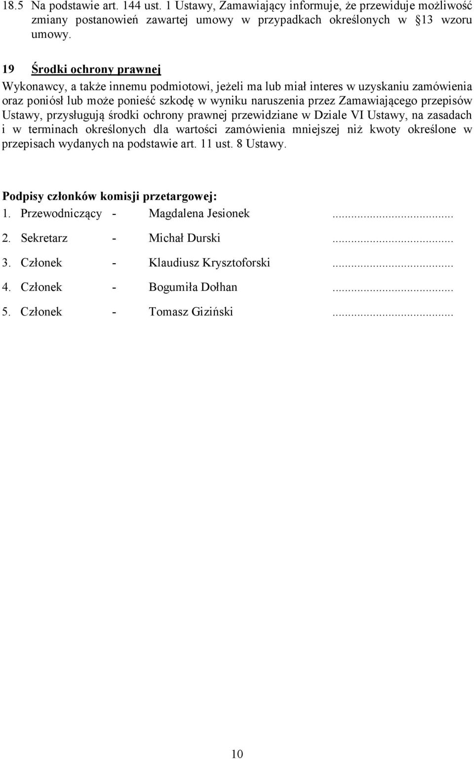 przepisów Ustawy, przysługują środki ochrony prawnej przewidziane w Dziale VI Ustawy, na zasadach i w terminach określonych dla wartości zamówienia mniejszej niż kwoty określone w przepisach wydanych