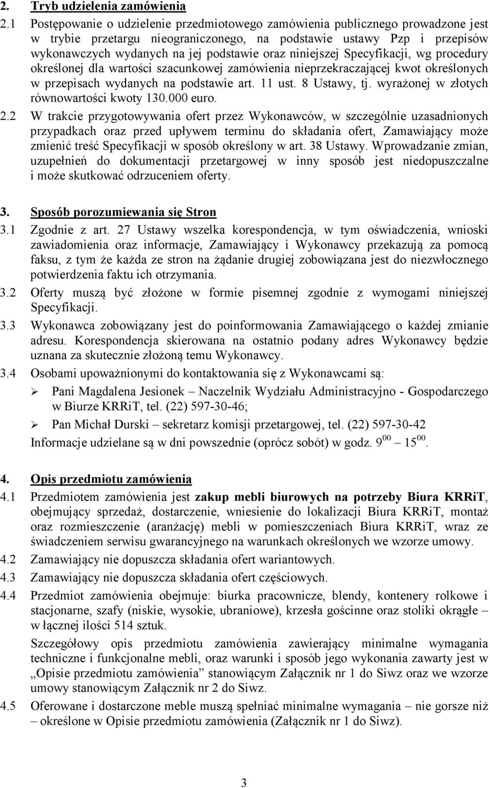 niniejszej Specyfikacji, wg procedury określonej dla wartości szacunkowej zamówienia nieprzekraczającej kwot określonych w przepisach wydanych na podstawie art. 11 ust. 8 Ustawy, tj.