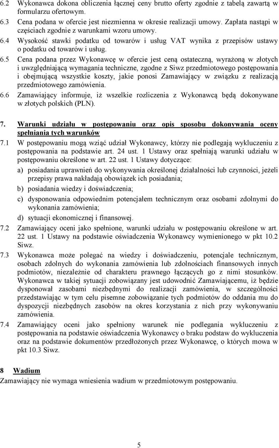 4 Wysokość stawki podatku od towarów i usług VAT wynika z przepisów ustawy o podatku od towarów i usług. 6.