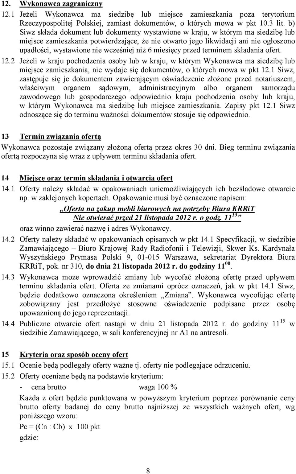wcześniej niż 6 miesięcy przed terminem składania ofert. 12.