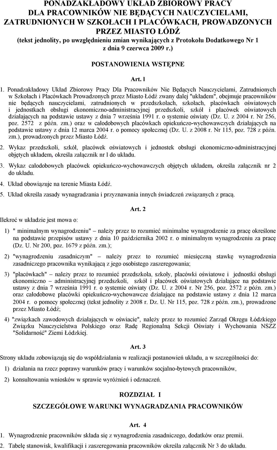 Ponadzakładowy Układ Zbiorowy Pracy Dla Pracowników Nie Będących Nauczycielami, Zatrudnionych w Szkołach i Placówkach Prowadzonych przez Miasto Łódź zwany dalej "układem", obejmuje pracowników nie