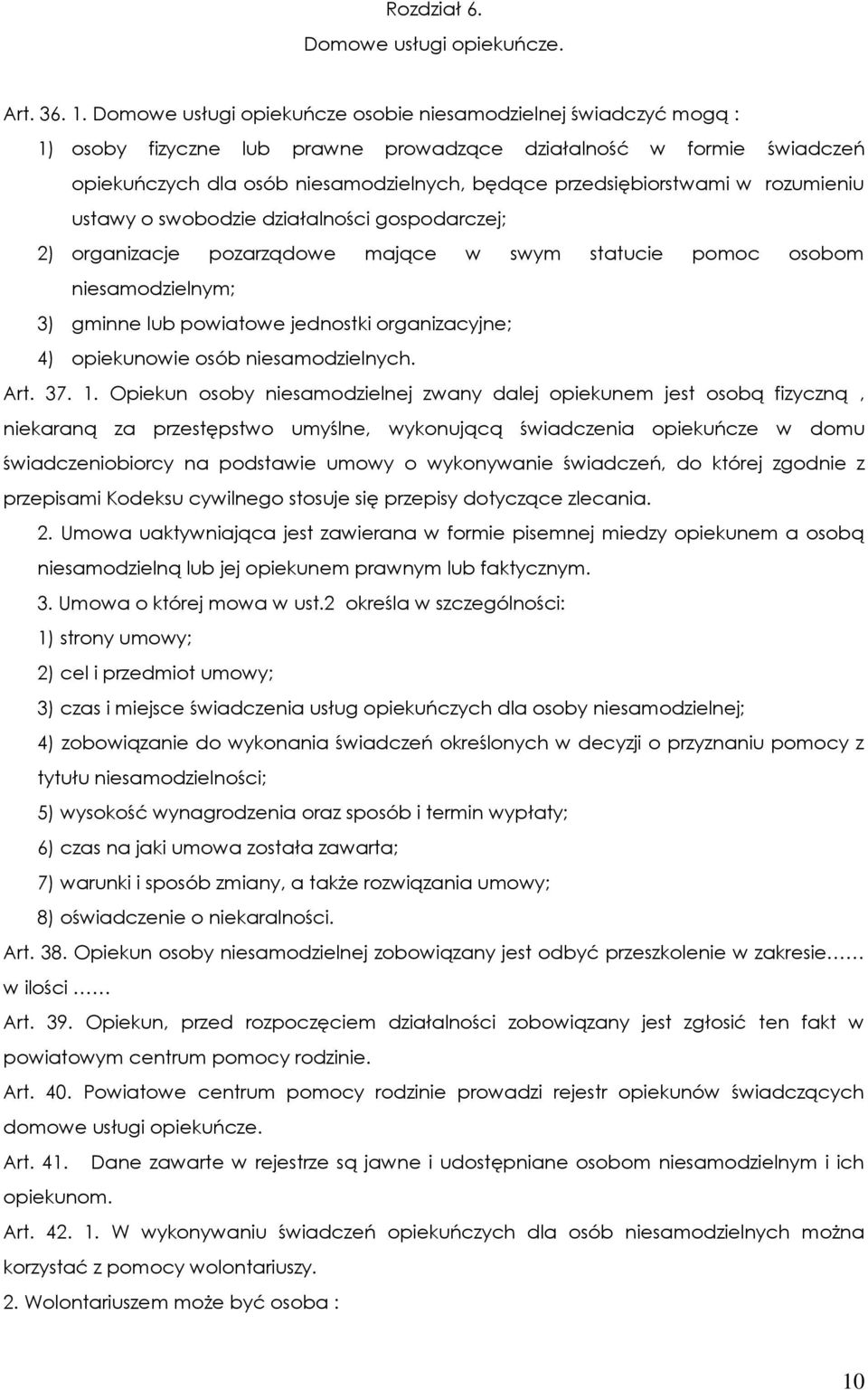 przedsiębiorstwami w rozumieniu ustawy o swobodzie działalności gospodarczej; 2) organizacje pozarządowe mające w swym statucie pomoc osobom niesamodzielnym; 3) gminne lub powiatowe jednostki