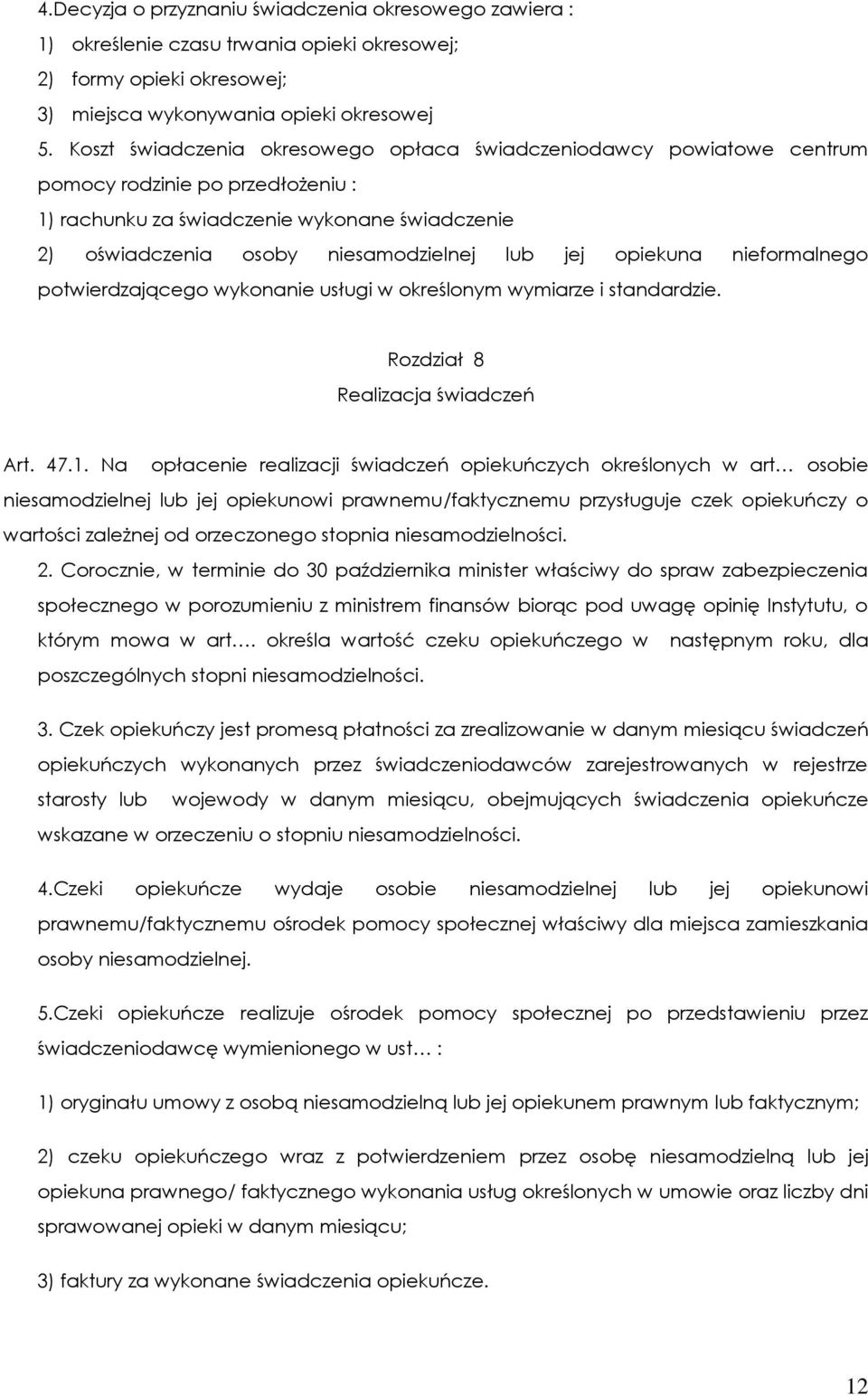 opiekuna nieformalnego potwierdzającego wykonanie usługi w określonym wymiarze i standardzie. Rozdział 8 Realizacja świadczeń Art. 47.1.